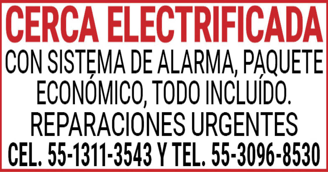 CERCA,ELECTRIFICADA CON,SISTEMA,DE,ALARMA,PAQUETEECONÓMICO,TODO,INCLUIDO.,REPARACIONES,URGENTESTEL. 55-3096-8530,Y,CEL. 55-1311-3543
