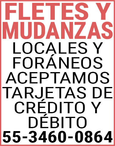 FLETES,Y MUDANZASLOCALES,Y FORÁNEOSACEPTAMOS,TARJETAS DE,CREDITO,Y,DEBITO55-3460-0864