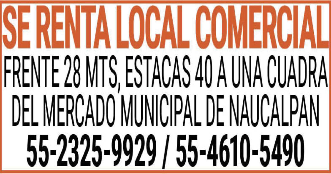 SE,RENTA,LOCAL,COMERCIALFRENTE,38MTS, ESTACAS,40,A,UNA,CUADRA,DEL,MERCADO,MUNICIPAL,DE,NAUCALPAN,55-2325-9929,/,55-4610-5490