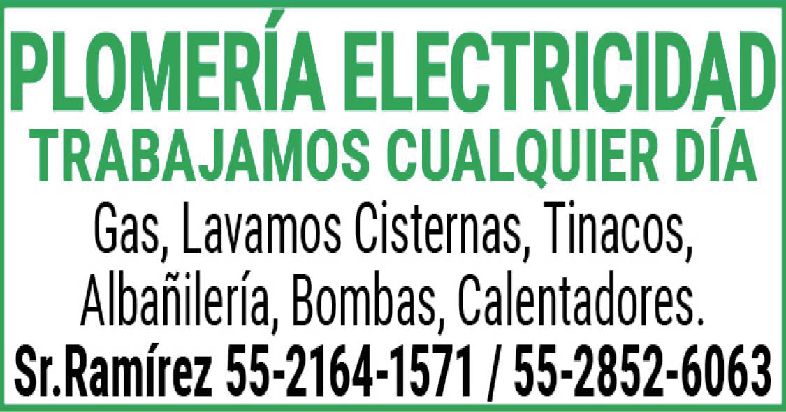 PLOMERIA,ELECTRICIDAD,TRABAJAMOS,CUALQUIER DÍA Gas,Lavamos,Cisternas,Tinacos,Albañileria,Bombas,Calentadores.Sr.,Ramírez,55-2164-1571,/,55-2852-6063