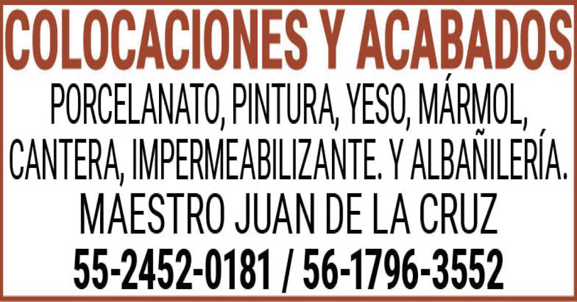 COLOCACIONES,Y,ACABADOSPORCELANATO,PINTURA,YESO,MÁRMOL,CANTERA, IMPERMEABILIZANTE.Y,ALBAÑILERÍA.MAESTRO,JUAN,DE,LA,CRUZ 55-2452-0181,/,56-1796-3552