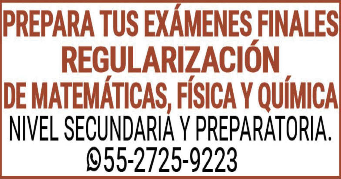 PREPARA,TUS,EXÁMENES,FINALESREGULARIZACIÓN DE MATEMATICAS,FISICA,Y,QUIMICANIVEL,SECUNDARIA,Y,PREPARATORIA.55-2725-9223