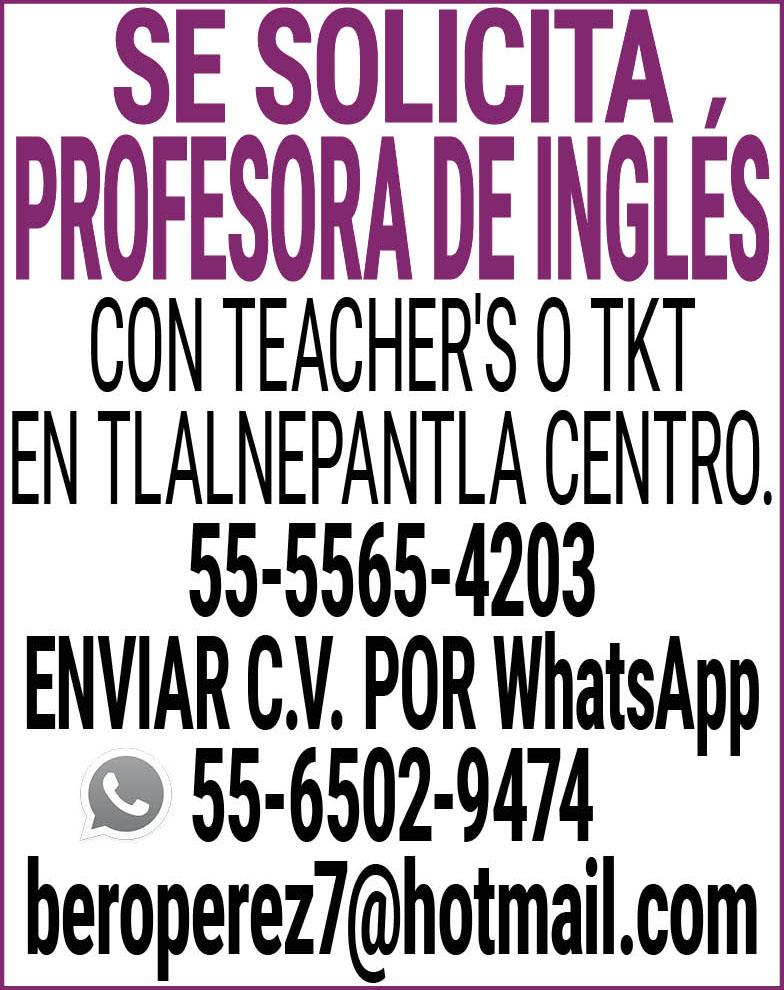 SE SOLICITA PROFESORA DE INGLESCON TEACHER,S,O TKTEN TLALNEPANTLA CENTRO.55-5565-4203ENVIAR C.V.,POR WhatsApp,55-6502-9474beroperez7@hotmail.com
