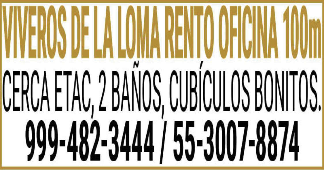 VIVEROS,DE LA LOMA RENTO OFICINA 100m CERCA ETAC,2 BAÑOS, CUBICULOS BONITOS. 999-482-3444,/ 55-3007-8874