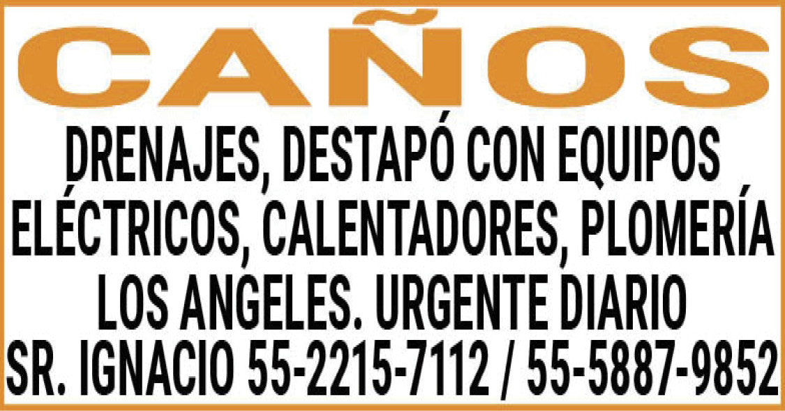 CAÑOSDRENAJES,DESTAPÓ,CON,EQUIPOS,ELÉCTRICOS,CALENTADORES, PLOMERÍA,LOS,ANGELES.URGENTE,DIARIOSR.,IGNACIO,55-2215-7112,/,55-5887-9852