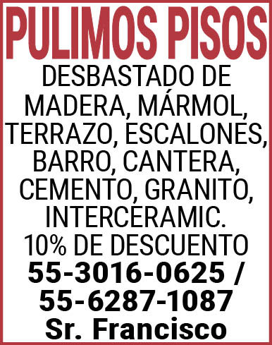 PULIMOS,PISOSDESBASTADO,DE MADERA,MARMOL,TERRAZO,ESCALONES, BARRO,CANTERA,CEMENTO,GRANITO,INTERCERAMIC.10%,DE,DESCUENTO 55-3016-0625,/,55-6287-1087,Sr.,Francisco