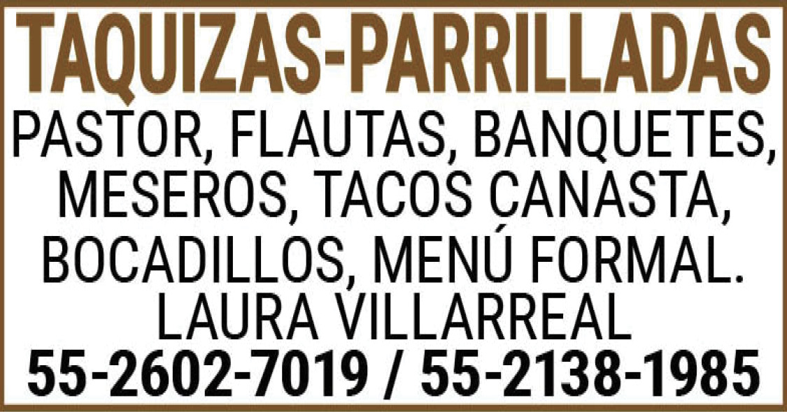 TAQUIZAS- PARRILLADASPASTOR, FLAUTAS,BANQUETES, MESEROS,TACOS,CANASTA,BOCADILLOS, MENÚ,FORMAL. LAURA,VILLARREAL 55-2602-7019,/,55-2138-1985