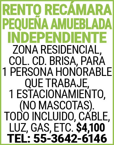 RENTO,RECAMARA,PEQUEÑA AMUEBLADA,INDEPENDIENTE ZONA,RESIDENCIAL,COL.,CD.,BRISAPARA 1,PERSONA,HONORABLE,QUE TRABAJE,1,ESTACIONAMIENTO,(NO,MASCOTAS).TODO,INCLUIDO,CABLE,LUZ,GAS,ETC.,$4,100 TEL:,55-3642-6146