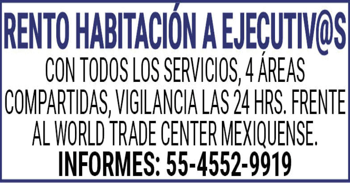 RENTO,HABITACIÓN,A,EJECUTIV@SCON,TODOS,LOS,SERVICIOS,4,ÁREAS,COMPARTIDAS,VIGILANCIA,LAS,24,HRS. FRENTE,AL,WORLD,TRADE,CENTER,MEXIQUENSE.INFORMES:,55-4552-9919