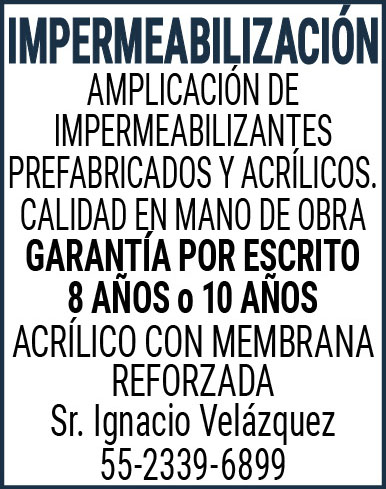 IMPERMEABILIZACIONAMPLICACION,DE,IMPERMEABILIZANTES PREFABRICADOS,Y,ACRILICOS.CALIDAD,EN,MANO,DE,OBRAGARANTIA,POR,ESCRITO8,AÑOS,o 10,AÑOSACRILICO,CON,MEMBRANA,REFORZADASr.,Ignacio,Velázquez55-2339-6899