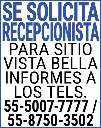 SE,SOLICITA,RECEPCIONISTAPARA,SITIO,VISTA,BELLAINFORMES,A,LOS,TELS. 55-5007-7777,/,55-8750-3502