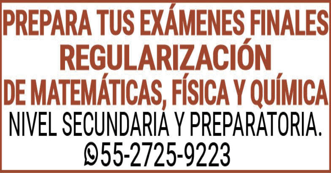 PREPARA,TUS,EXÁMENES,FINALESREGULARIZACIÓN DE MATEMATICAS,FISICA,Y,QUIMICANIVEL,SECUNDARIA,Y,PREPARATORIA.55-2725-9223