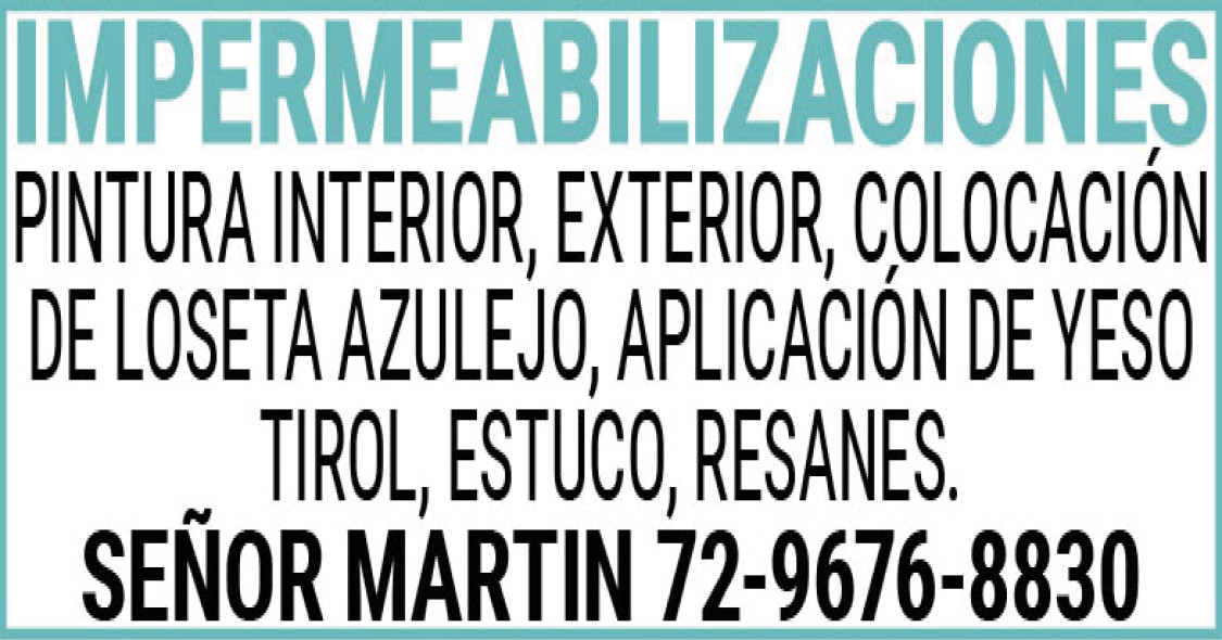 IMPERMEABILIZACIONESPINTURA,INTERIOR,EXTERIOR,COLOCACION,DE,LOSETA,AZULEJO,APLICACION,DE,YESO,TIROL,ESTUCO,RESANES.SEÑOR,MARTIN,72-9676-8830