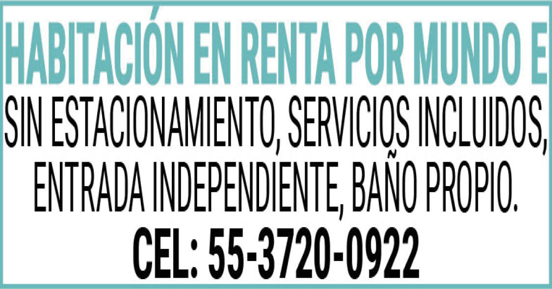 HABITACION,EN,RENTA,POR,MUNDO,ESIN,ESTACIONAMIENTO,SERVICIOS,INCLUIDOS, ENTRADA,INDEPENDIENTE,BAÑO,PROPIO.Cel:,55-3720-0922