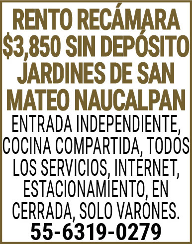 RENTO,RECAMARA,$3,850,SIN,DEPOSITOJARDINES,DE,SAN,MATEO,NAUCALPAN ENTRADA,INDEPENDIENTE,COCINA,COMPARTIDA, TODOS,LOS,SERVICIOS,INTERNET, ESTACIONAMIENTO, EN,CERRADA, SOLO,VARONES. 55-6319-0279