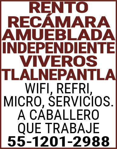 RENTO,RECAMARA AMUEBLADA,INDEPENDIENTE VIVEROS,TLALNEPANTLAWIFI,REFRI,MICRO,SERVICIOS.,A,CABALLERO,QUE,TRABAJE55-1201-2988