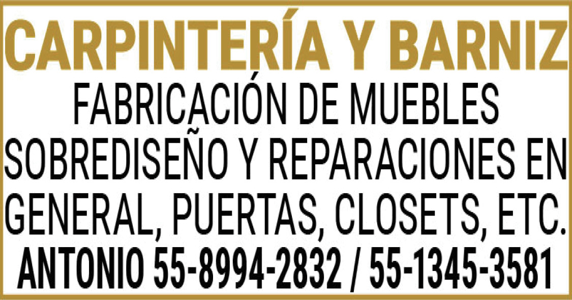 CARPINTERÍA,Y,BARNIZFABRICACIÓN,DE MUEBLES,SOBREDISEÑO,Y,REPARACIONES,EN,GENERAL, PUERTAS,CLOSETS,ETC.ANTONIO,55-8994-2832,/,55-1345-3581