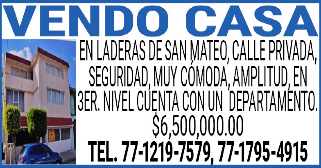 VENDO,CASAEN,LADERAS,DE,SAN,MATEO,CALLE,PRIVADA,SEGURIDAD, MUY,COMODA,AMPLITUD,EN,3ER.,NIVEL,CUENTA,CON,UN,DEPARTAMENTO. $6,500,000.00 TEL.,77-1219-7579,77-1795-4915