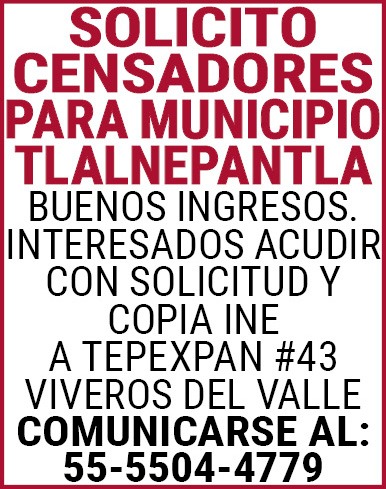 SOLICITO,CENSADORESPARA,MUNICIPIO,TLALNEPANTLABUENOS,INGRESOS.INTERESADOS,ACUDIR,CON,SOLICITUD,Y,COPIA,INEA,TEPEXPAN,#43,VIVEROS,DEL,VALLECOMUNICARSE,AL:,55-5504-4779