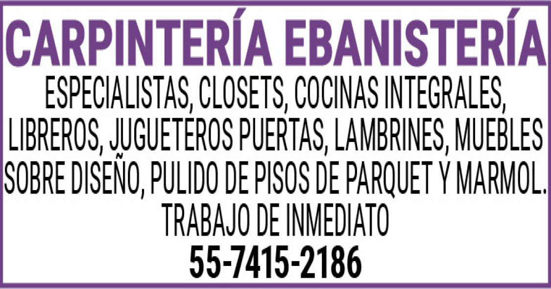 CARPINTERIA,EBANISTERIAESPECIALISTAS,CLOSETS,COCINAS,INTEGRALES,LIBREROS,JUGUETEROS,PUERTAS,LAMBRINES,MUEBLES,SOBRE,DISEÑO,PULIDO,DE,PISOS,DE PARQUET,Y,MARMOL.TRABAJO,DE,INMEDIATO55-7415-2186
