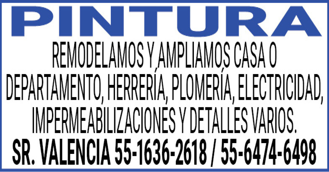 PINTURAREMODELAMOS,Y,AMPLIAMOS,CASA,O,DEPARTAMENTO,HERRERIA,PLOMERIA,ELECTRICIDAD,IMPERMEABILIZACIONES,Y,DETALLES,VARIOS.SR.,VALENCIA,55-1636-2618,/ 55-6474-6498