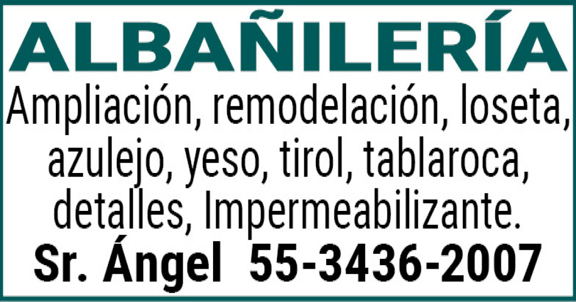 ALBAÑILERÍAAmpliación,remodelación,loseta,azulejo,yeso,tirol,detalles,Impermeabilizante.Sr.,Ángel,55-3436-2007