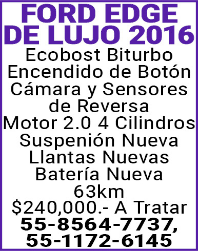 FORD,EDGE,DE,LUJO 2016 Ecobost,Biturbo Encendido,de,Botón Cámara,y,Sensores,de,ReversaMotor,2.0,4,CilindrosSuspenión,NuevaLlantas,NuevasBatería,Nueva63km$240,000.-,A,Tratar55-8564-7737,55-1172-6145