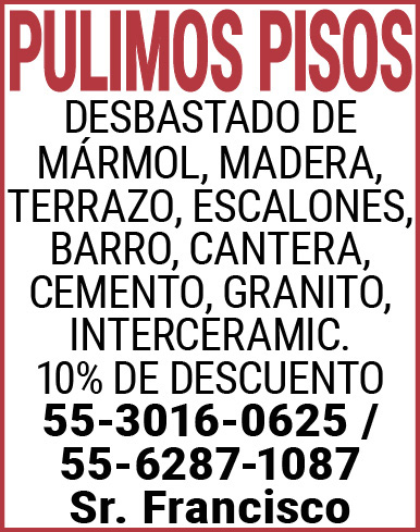 PULIMOS,PISOSDESBASTADO,DE,MARMOL, MADERA,TERRAZO,ESCALONES, BARRO,CANTERA,CEMENTO,GRANITO,INTERCERAMIC.10%,DE,DESCUENTO 55-3016-0625,/,55-6287-1087,Sr.,Francisco
