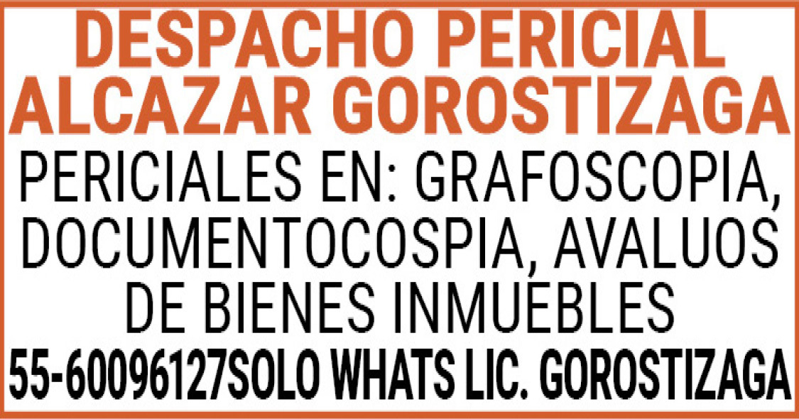 DESPACHO,PERICIAL,ALCAZAR,GOROSTIZAGAPERICIALES,EN: GRAFOSCOPIADOCUMENTOCOSPIA AVALUOS,DE,BIENES,INMUEBLES55-60096127 SOLO,WHATS ,LIC.,GOROSTIZAGA