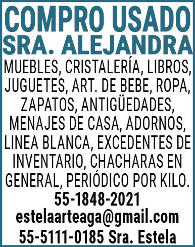 COMPRO,USADOSRA.,ALEJANDRAMUEBLES,,CRISTALERIA,,LIBROS,,JUGUETES,,ART.,DE,BEBE,,ROPA,,ZAPATOS,,ANTIGUEDADES,,MENAJES,DE,CASA,,ADORNOS,,LINEA,BLANCA,,EXCEDENTES,DE,INVENTARIO,,CHACHARAS,EN,GENERAL,,PERIODICO,POR,KILO.55-1848-2021estelaarteaga@gmail.com 55-5111-0185,Sra.,Estela