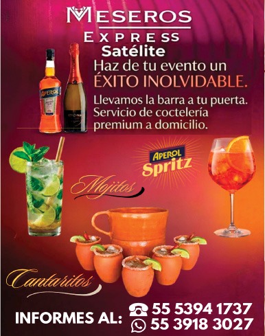 MESEROS,EXPRESS,SATELITESERVICIO,A,DOMICILIO PARA,TUS,EVENTOSY,PARA,EL PROXIMO,MUNDIAL,DE FUTBOL,DISFRUTALO,CON NUESTRO SERVICIO,DE,BEBIDAS.CANTARITOS,,MOJITOS,APEROL,SPRITE ESTAMOS,A,TUS,ORDENESLLAMENOS TEL.,55-5394-1737,,CEL.,55-3918-3027