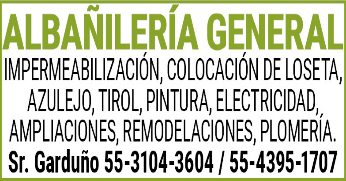 ALBAÑILERIA GENERALIMPERMEABILIZACIÓN,,COLOCACIÓN,DE,LOSETA, AZULEJO,,TIROL,,PINTURA,,ELECTRICIDAD,,AMPLIACIONES,,REMODELACIONES, PLOMERIA.Sr.,Garduño,55-3104-3604,/,55-4395-1707