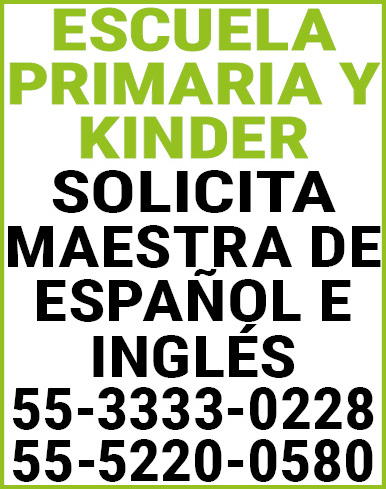 ESCUELA,PRIMARIA,Y KINDER SOLICITA,MAESTRA,DE,ESPAÑOL,E,INGLES55-3333-0228 55-5220-0580
