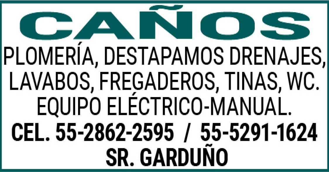 CAÑOSPLOMERÍA,,DESTAPAMOS,DRENAJES,LAVABOS,,FREGADEROS,,TINAS,,WC.EQUIPO,ELÉCTRICO-MANUAL.CEL. 55-2862-2595 ,/ ,55-5291-1624 SR.,GARDUÑO