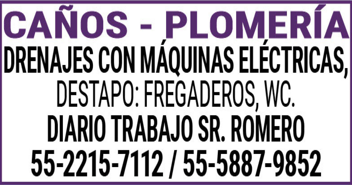 CAÑOS,-,PLOMERIADRENAJES CON,MAQUINAS,ELECTRICAS,DESTAPO:,FREGADEROS,,WC.DIARIO,TRABAJO SR.,ROMERO 55-2215-7112,/,55-5887-9852