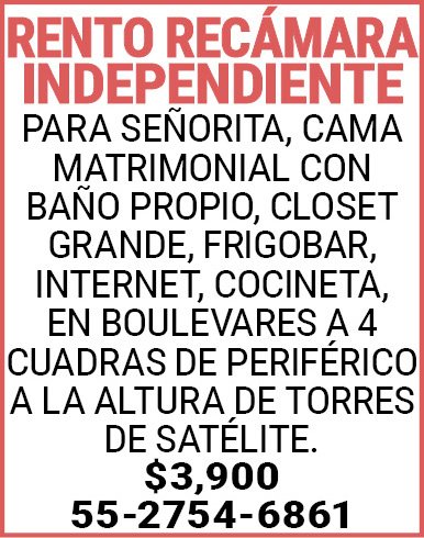RENTO,RECÁMARAINDEPENDIENTE PARA SEÑORITA, CAMA,MATRIMONIAL,CON,BAÑO,PROPIO,,CLOSET,GRANDE,,FRIGOBAR, INTERNET,,COCINETA,,EN,BOULEVARES,A,4,CUADRAS,DE,PERIFÉRICO,A,LA,ALTURA,DE,TORRES,DE,SATÉLITE.$3,90055-2754-6861