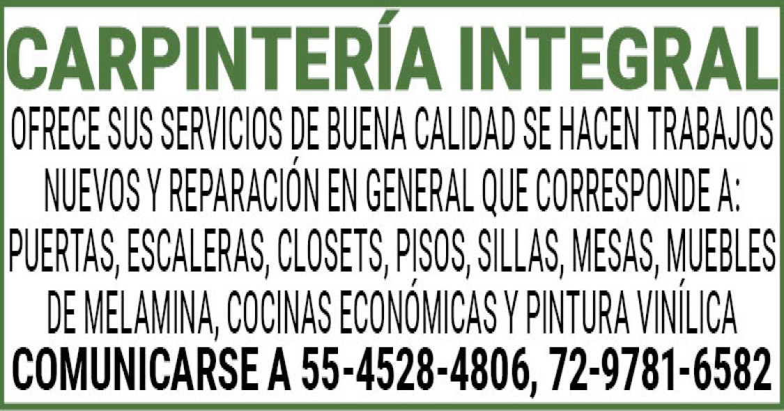 CARPINTERIA,INTEGRALOFRECE,SUS,SERVICIOS,DE,BUENA,CALIDAD,SE,HACEN,TRABAJOS,NUEVOS,Y,REPARACION,EN,GENERAL,QUE,CORRESPONDE,A:PUERTAS,,ESCALERAS,,CLOSETS,,PISOS,,SILLAS,,MESAS,,MUEBLES,DE,MELAMINA,,COCINAS,ECONOMICAS,Y,PINTURA,VINILICA COMUNICARSE,A,55-4528-4806,,72-9781-6582
