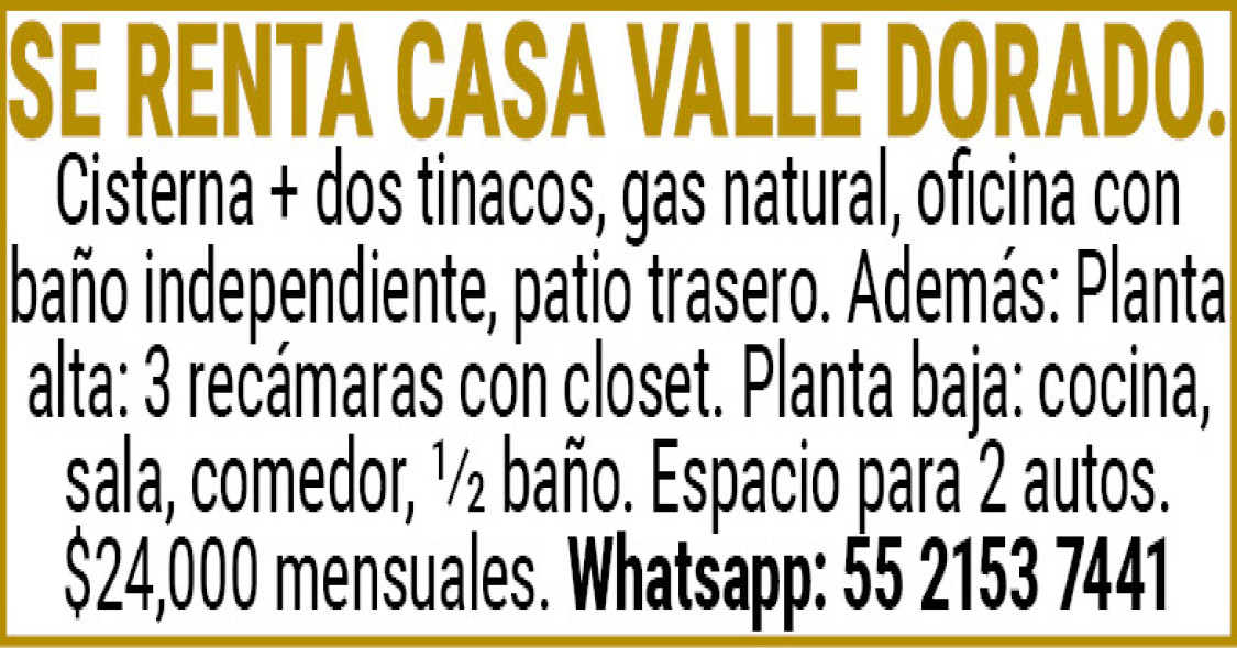 SE RENTA CASA VALLE DORADO. Cisterna + dos tinacos, gas natural, oficina con baño independiente, patio trasero. Además: Planta alta: 3 recamaras con closet. Planta baja: cocina, sala, comedor, 1/2 baño. Espacio para 2 autos. $24,000 mensuales. Whats app: 55 2153 7441