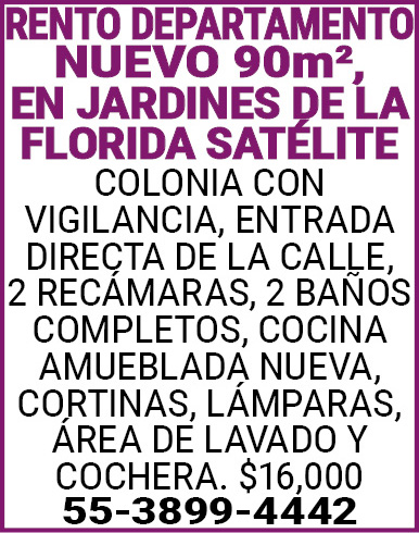 RENTO DEPARTAMENTO,NUEVO 90m2,,EN,JARDINES,DE,LA,FLORIDA,SATELITE COLONIA CON,VIGILANCIA, ENTRADA,DIRECTA,DE,LA,CALLE, 2,RECAMARAS,,2 BAÑOS,COMPLETOS, COCINA,AMUEBLADA NUEVA,,CORTINAS,,LAMPARAS, AREA,DE,LAVADO,Y,COCHERA.,$16,00055-3899-4442