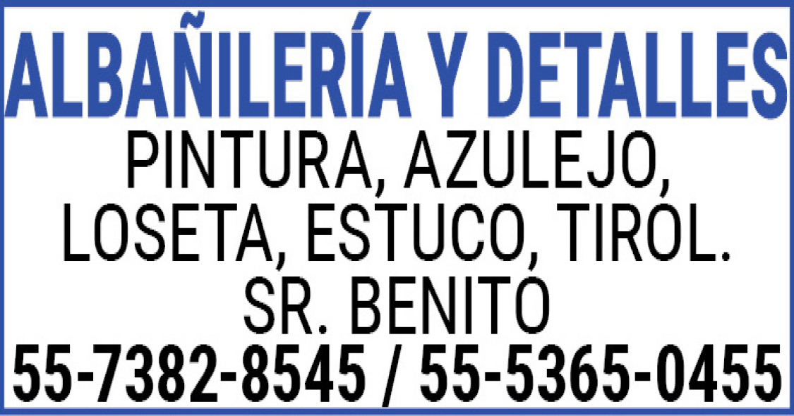 ALBAÑILERIA,Y,DETALLESPINTURA,,AZULEJO,,LOSETA,,ESTUCO,,TIROL.SR.,BENITO55-7382-8545,/,55-5365-0455